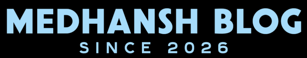 Medhansh Blog — Since 2026